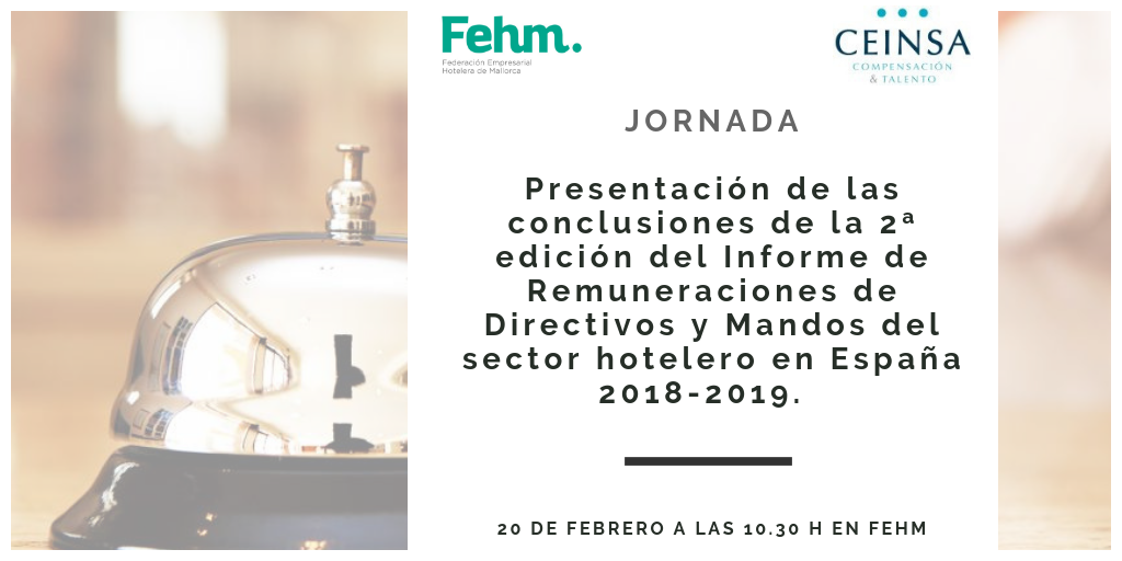 La FEHM celebra una jornada para presentar las conclusiones de la 2ª edición del Informe de Remuneraciones de Directivos y Mandos del sector hotelero en España 2018-2019. Segmentación geográfica de hoteles de Mallorca